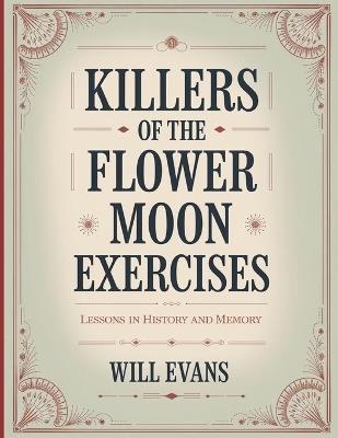 Killers of the Flower Moon Exercises: Lessons In History And Memory - Will Evans - cover
