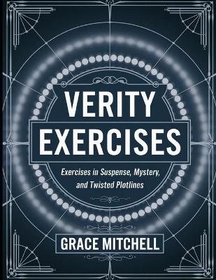 Verity Exercises: Exercises in Suspense, Mystery, and Twisted Plotlines - Grace Mitchell - cover