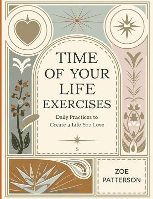 Time of Your Life Exercises: Daily Practices to Create a Life You Love - Zoe Patterson - cover