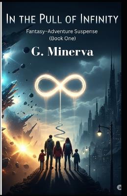 In the Pull of Infinity: Fantasy-Adventure Suspense (Book One) - G Minerva - cover