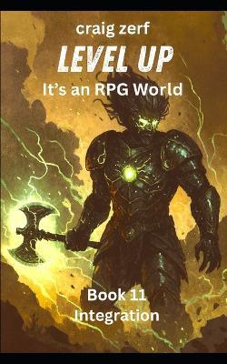 Level up - It's an RPG world Book 2: Integration: An Earth Apocalypse System Integration LitRPG Adventure novel - Craig Zerf - cover