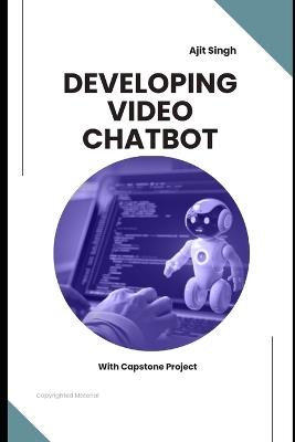 Developing Video Chatbot - Ajit Singh - cover