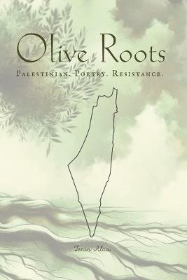 Olive Roots: Palestinian. Poetry. Resistance. - Jenin Alaa - cover