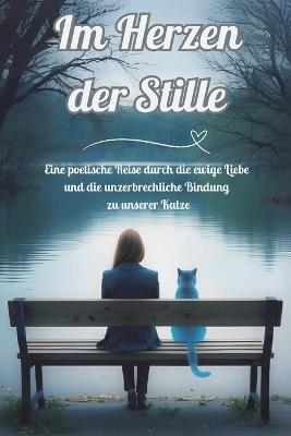 Im Herzen der Stille: Eine poetische Reise durch die ewige Liebe und die unzerbrechliche Bindung zu unserer Katze - Rubina Moon - cover