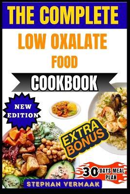 The Complete Low Oxalate Food List: A Practical Guide To Low-Oxalate Foods For Kidney Stone Prevention And Better Health - Stephan Vermaak - cover
