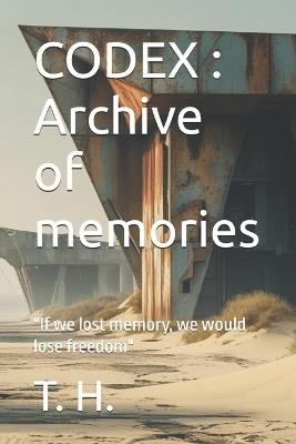 Codex: Archive of memories: "If we lost memory, we would lose freedom" - T H - cover