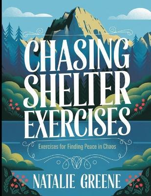 Chasing Shelter Exercises: Exercises for Finding Peace in Chaos - Natalie Greene - cover