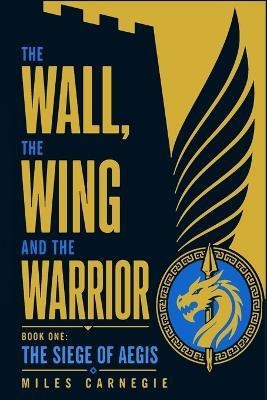 The Wall, the Wing and the Warrior - Miles Carnegie - cover