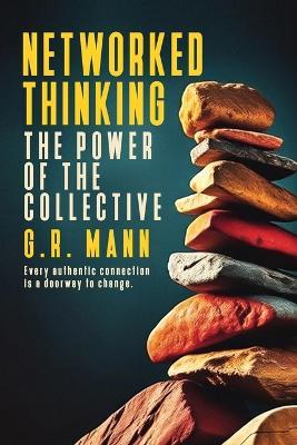 Networked Thinking: A transformative guide to personal growth through collective intelligence - G R Mann - cover