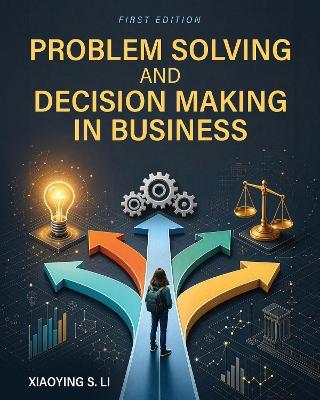 Problem Solving and Decision Making in Business - Xiaoying Li - cover