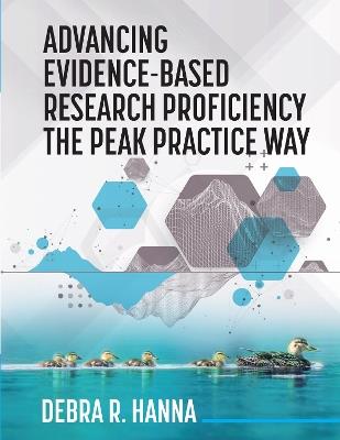 Advancing Evidence-Based Research Proficiency the Peak Practice Way - Debra Hanna - cover