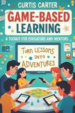 Game-Based Learning: A Toolkit for Educators and Mentors