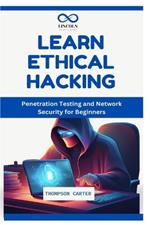 Learn Ethical Hacking: Penetration Testing and Network Security for Beginners