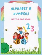 Alphabet Numbers Dot to Dot Book: Learn the Alphabet and Numbers with Clear Tracings, all 26 Letters and 0 to 9 Numbers.