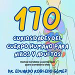 170 Curiosidades del Cuerpo Humano Para Niños y Adultos