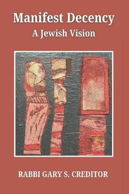 Manifest Decency: A Jewish Vision - Gary Creditor - cover