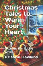 Christmas Tales to Warm Your Heart: Stories for Little Ones