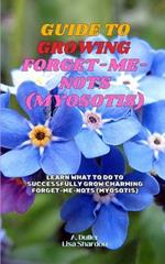 Guide to Growing Forget-Me-Nots (Myosotis): Learn what to do to successfully grow charming Forget-Me-Nots (Myosotis).