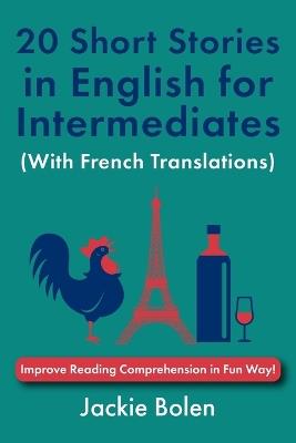 20 Short Stories in English for Intermediates (With French Translations): Improve Reading Comprehension in Fun Way! - Jackie Bolen - cover