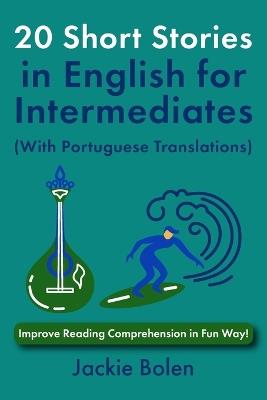 20 Short Stories in English for Intermediates (With Portuguese Translations): Improve Reading Comprehension in Fun Way! - Jackie Bolen - cover