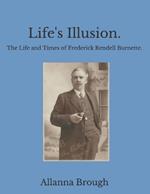 Life's Illusion. The Life and Times of Frederick Rendell Burnette.
