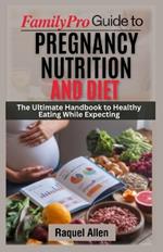 FamilyPro Guide to Pregnancy Nutrition and Diet: The Ultimate Handbook to Healthy Eating While Expecting