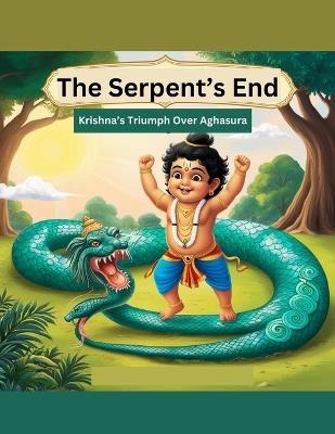 The Serpent's End: Krishna's Triumph Over Aghasura - Swati Bisht - cover
