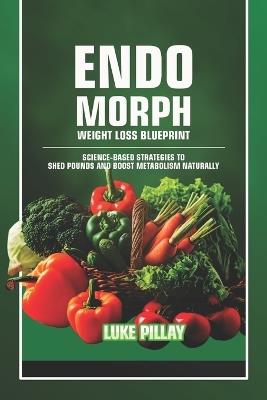 Endomorph Weight Loss Blueprint: Science-Based Strategies to Shed Pounds and Boost Metabolism Naturally - Luke Pillay - cover