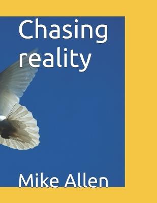 Chasing reality - Mike Allen - cover