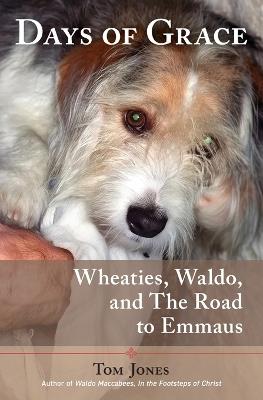 Days of Grace: Wheaties, Waldo, and The Road to Emmaus - Tom Jones - cover