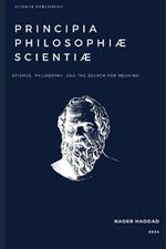 Principia Philosophiæ Scientiæ: The Principles of the Philosophy of Science