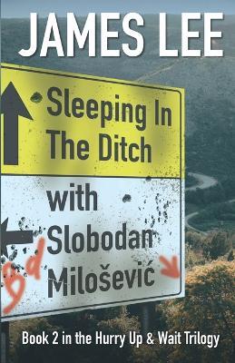 Sleeping In The Ditch With Slobodan Milosevic - James Lee - cover