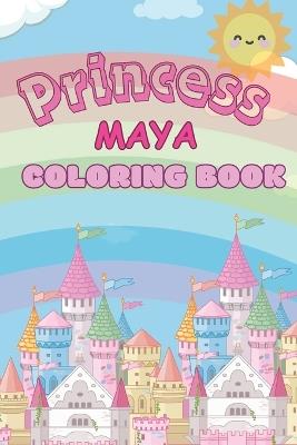 Princess Maya: Princess Maya Coloring Book. - Carlos Juliano Begnini - cover