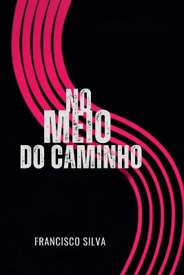 No Meio Do Caminho - Francisco Silva - cover