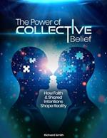 The Power of Collective Belief: How Faith and Shared Intentions Shape Reality