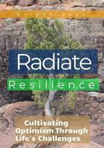 Radiate Resilience: Cultivating Optimism Through Life's Challenges