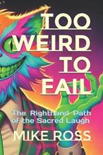 Too Weird to Fail: The Righthand Path of the Sacred Laugh