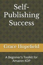 Self-Publishing Success: A Beginner's Toolkit for Amazon KDP