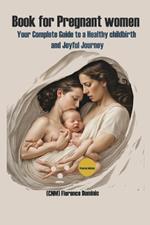 Book for Pregnant women: Your Complete Guide to Healthy childbirth and a Joyful Journey: Overcoming postpartum depression, essential nutrients, ovulation test & Emotional Wellbeing for Expecting Moms