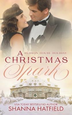 A Christmas Spark: A Wholesome Holiday Romance - Shanna Hatfield - cover