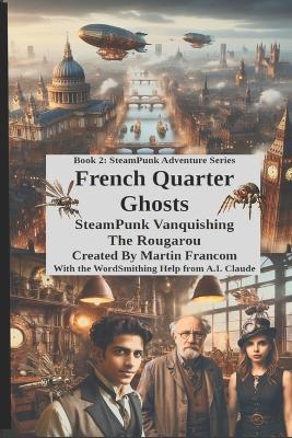 French Quarter Ghosts: SteamPunk Vanquishing The Rougarou - Martin Francom - cover