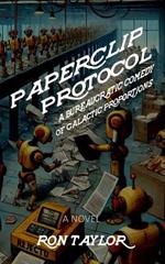 Paperclip Protocol: A Bureaucratic Comedy of Galactic Proportions (A Funny Science Fiction Novel)