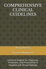 Comprehensive Clinical Guidelines: Essential Insights for Diagnosis, Treatment, and Prescription in Hospital and Clinical Settings