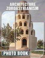 Architecture Zoroastrianism Photo Book: Explore 40 Stunning Images Showcasing Ancient Zoroastrian Structures And Their Cultural Significance