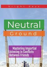 Neutral Ground: Mastering Impartial Listening in Conflicts Between Friends