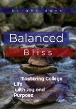 Balanced Bliss: Mastering College Life with Joy and Purpose