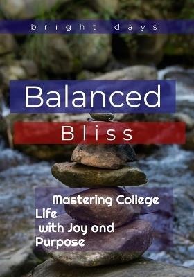 Balanced Bliss: Mastering College Life with Joy and Purpose - Bright Days - cover