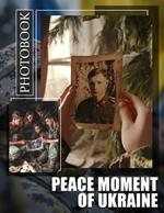 Peace Moment of Ukraine Photo Book: 40 Inspiring Images Capturing Ukraine's Resilience And Beauty Amidst Turmoil