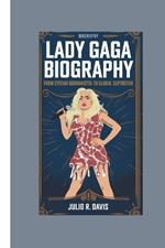 Lady Gaga Biography: From Stefani Germanotta to Global Superstar