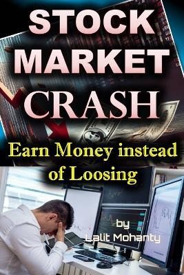 Stock Market Crash: Earn Money Instead of Loosing by Lalit Mohanty - Lalit Prasad Mohanty - cover